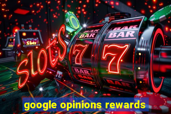 google opinions rewards